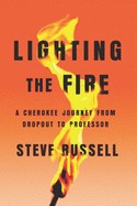 Lighting the Fire: A Cherokee Journey from Dropout to Professor