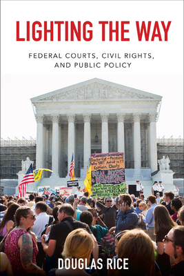 Lighting the Way: Federal Courts, Civil Rights, and Public Policy - Rice, Douglas