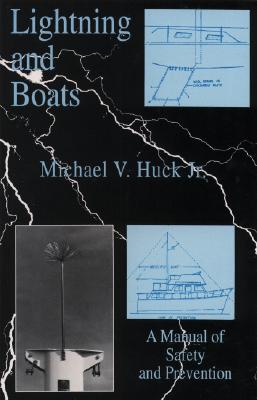 Lightning and Boats: A Manual of Safety and Prevention - Huck, Michael V, Jr.