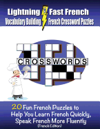 Lightning Fast French Vocabulary Building French Crossword Puzzles: 20 Fun French Puzzles to Help You Learn French Quickly, Speak French More Fluently - Woods, Carolyn