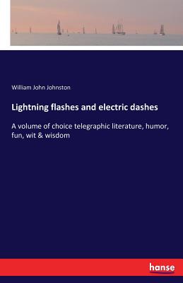 Lightning flashes and electric dashes - Johnston, William John