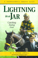 Lightning in a Jar: Catching Racing Fever: A Thoroughbred Owner's Guide - Campbell, W Cothran, and Lukas, D Wayne (Foreword by)