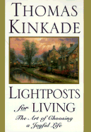 Lightpost for Living: The Art of Choosing a Joyful Life - Kinkade, Thomas