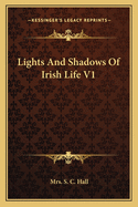 Lights and Shadows of Irish Life V1