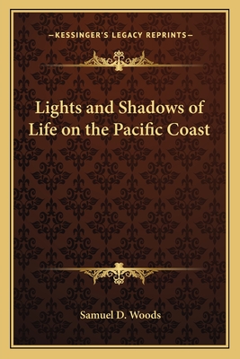 Lights and Shadows of Life on the Pacific Coast - Woods, Samuel D