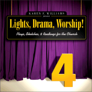 Lights, Drama, Worship! - Volume 4: Plays, Sketches, and Readings for the Church - Williams, Karen F