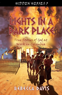 Lights in a Dark Place: True Stories of God at Work in Colombia - Davis, Rebecca