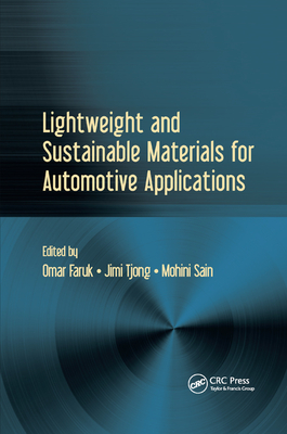 Lightweight and Sustainable Materials for Automotive Applications - Faruk, Omar (Editor), and Tjong, Jimi (Editor), and Sain, Mohini (Editor)