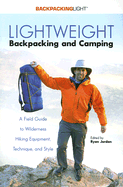 Lightweight Backpacking & Camping: A Field Guide to Wilderness Hiking Equipment, Technique & Style