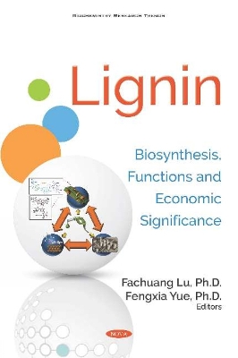 Lignin: Biosynthesis, Functions and Economic Significance - Lu, Fachuang (Editor), and Yue, Fengxia, Ph.D (Editor)