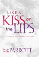 Like a Kiss on the Lips: Proverbs for Couples - Parrott, Les, Dr., and Parrott, Leslie L, III