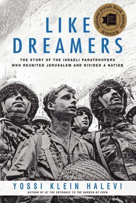 Like Dreamers: The Story of the Israeli Paratroopers Who Reunited Jerusalem and Divided a Nation - Halevi, Yossi Klein