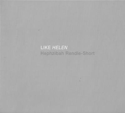 Like Helen, Hephzibah Rendle-Short: Recent Paintings - Huntington-Whiteley, James (Text by)