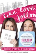 Like. Love. Follow.: The Entreprenista's Guide to Using Social Media to Grow Your Business