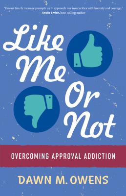 Like Me or Not: Overcoming Approval Addiction - Owens, Dawn
