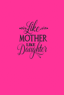 Like Mother, Like Daughter: Letters to My Daughter Lined Journal - Keepsake Notebook for Mums, Step-Mums, GrandMas to record the different stages of their girls life as she grows.