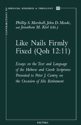 Like Nails Firmly Fixed (Qoh 12:11): Essays on the Text and Language of the Hebrew and Greek Scriptures Presented to Peter J. Gentry on the Occasion of His Retirement - Marshall, P.S. (Editor), and Meade, J.D. (Editor), and Kiel J., M. (Editor)