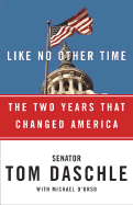 Like No Other Time: The Two Years That Changed America - Daschle, Tom, Senator