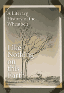 Like Nothing on This Earth: A Literary History of the Wheatbelt