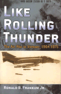 Like Rolling Thunder: The Air War in Vietnam, 1964-1975