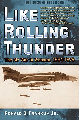 Like Rolling Thunder: The Air War in Vietnam, 1964-1975 - Frankum, Ronald B