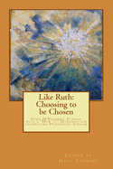 Like Ruth: Choosing to be Chosen: Over 30 Personal Stories, with a How to Introduction celebrating Progressive Judaism edited by Hava Fleming