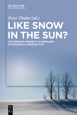Like Snow in the Sun?: The German Minority in Denmark in Historical Perspective - Thaler, Peter (Editor)