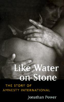 Like Water on Stone: The Story of Amnesty International - Power, Jonathan