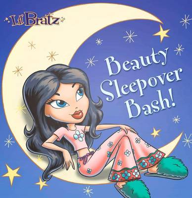Lil' Bratz: Beauty Sleepover Bash! - Stephens, Monique Z, and Unknown