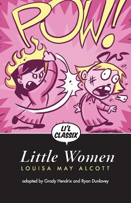 Li'l Classix: Little Women - Alcott, Louisa May, and Hendrix, Grady, Mr.