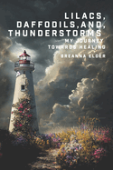 Lilacs, Daffodils, and Thunderstorms: My Journey Towards Healing