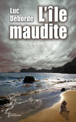 L'Ile Maudite: (Nouvelle) - Deborde, Luc