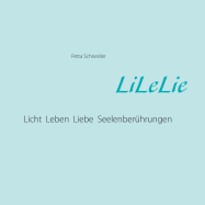 LiLeLie: Licht, Leben, Liebe Seelenber?hrungen