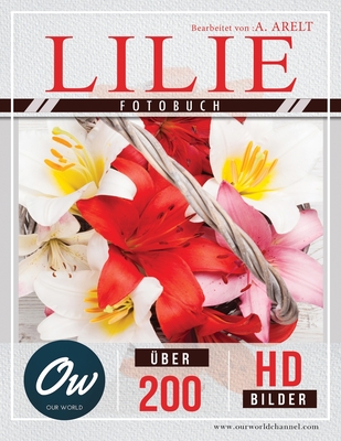 Lilie: Fotobuch - ?ber 200 HD-Bilder - Arelt, A, and World, Our