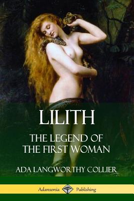 Lilith: The Legend of the First Woman - Collier, Ada Langworthy