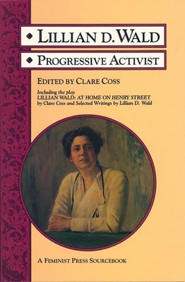 Lillian D. Wald: Progressive Activist - Coss, Clare (Editor)