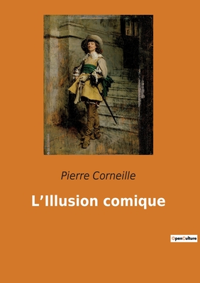 L'Illusion comique - Corneille, Pierre