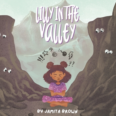 Lilly in the Valley: Social and Emotional Learning book to navigate through big emotions - Brown M Ed, Jamita