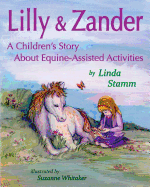 Lilly & Zander: A Children's Story about Equine-Assisted Activities