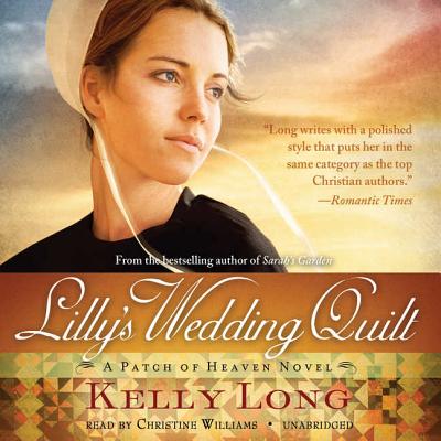 Lilly's Wedding Quilt: A Patch of Heaven Novel - Long, Kelly, and Williams, Christine (Read by)