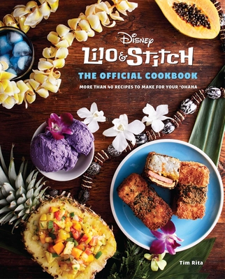 Lilo and Stitch: The Official Cookbook: 50 Recipes to Make for Your 'Ohana - Rita, Tim