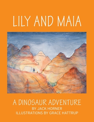 Lily and Maia....a Dinosaur Adventure - Horner, Jack, and Hattrup, Grace