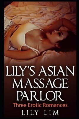 Lily's Asian Massage Parlor: Three Erotic Romances - Lim, Lily