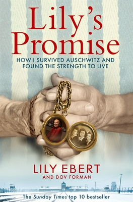 Lily's Promise: How I Survived Auschwitz and Found the Strength to Live - Ebert, Lily, and Forman, Dov