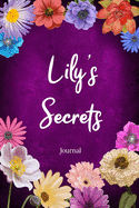 Lily's Secrets Journal: Custom Personalized Gift for Lily, Floral Pink Lined Notebook Journal to Write in with Colorful Flowers on Cover.