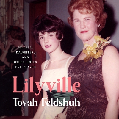 Lilyville: Mother, Daughter, and Other Roles I've Played - Feldshuh, Tovah (Read by)