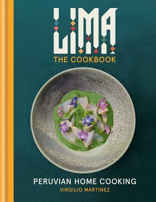 Lima Cookbook: Peruvian Home Cooking - Martinez, Virgilio, and Bianchi, Luciana