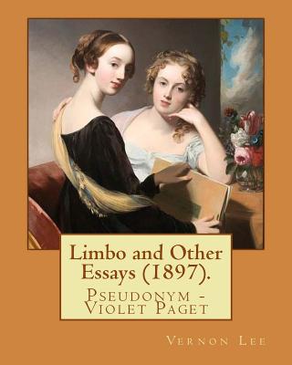 Limbo and Other Essays (1897). By: Vernon Lee: Vernon Lee was the pseudonym of the British writer Violet Paget (14 October 1856 - 13 February 1935). - Lee, Vernon