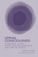 Liminal Consciousness: Developing Leaders, Teams, and Organizations for a Better World