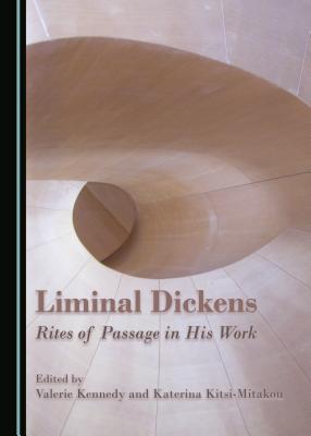 Liminal Dickens: Rites of Passage in His Work - Kennedy, Valerie (Editor), and Kitsi-Mitakou, Katerina (Editor)